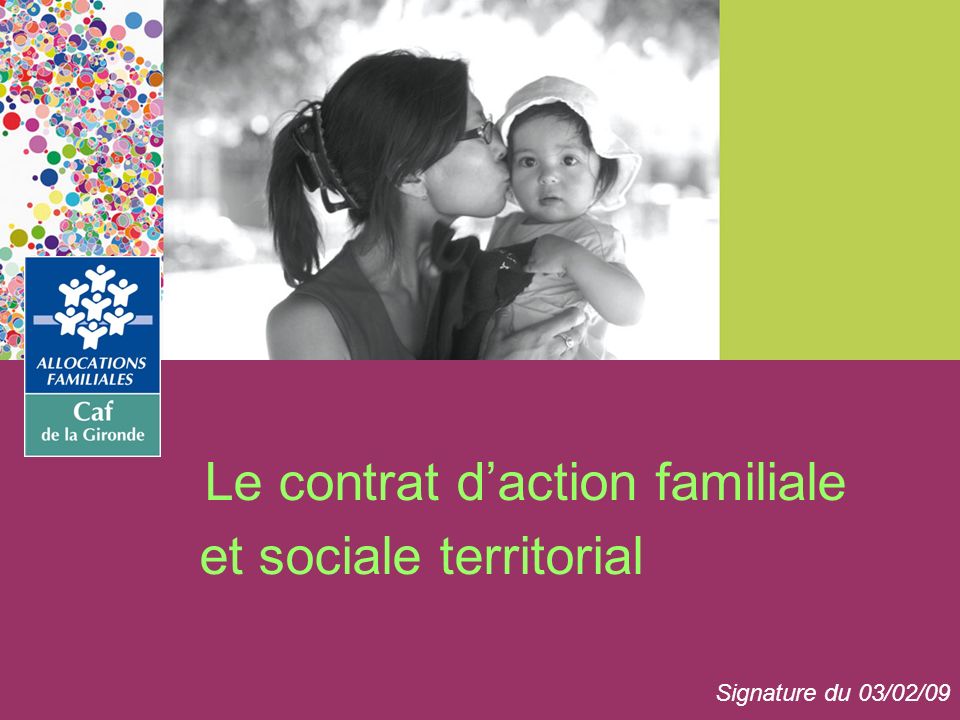 Le contrat daction familiale et sociale territorial Signature du 03/02/09
