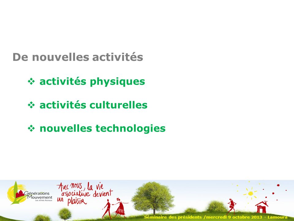Séminaire des présidents /mercredi 9 octobre Lamoura De nouvelles activités activités physiques activités culturelles nouvelles technologies