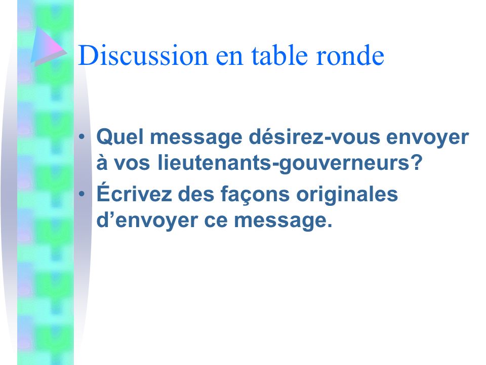 Discussion en table ronde Quel message désirez-vous envoyer à vos lieutenants-gouverneurs.