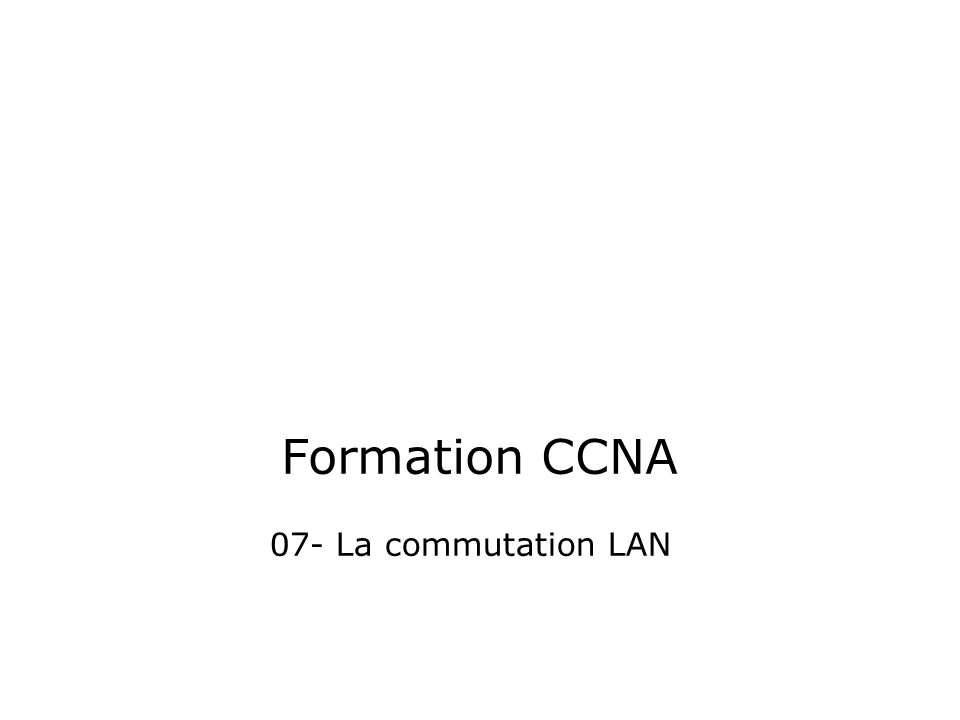 Formation CCNA 07- La commutation LAN