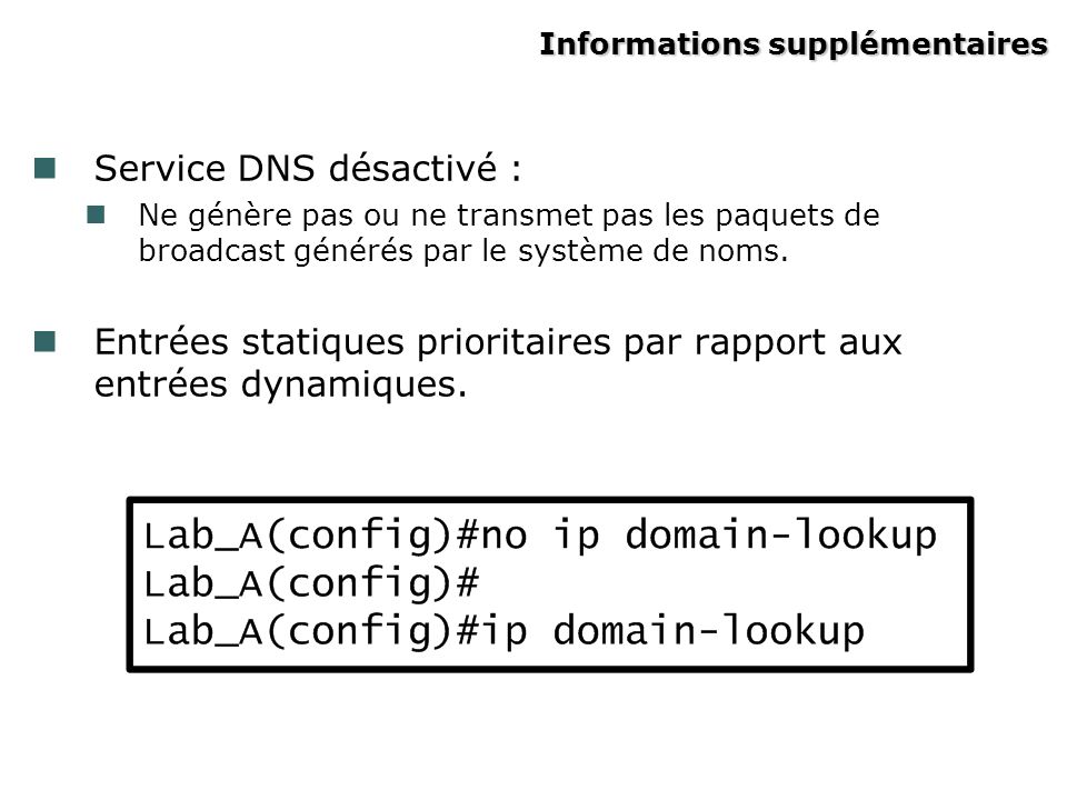 Informations supplémentaires Service DNS désactivé : Ne génère pas ou ne transmet pas les paquets de broadcast générés par le système de noms.