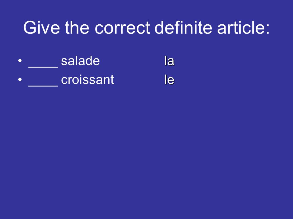 Give the correct definite article: la____ saladela le____ croissantle