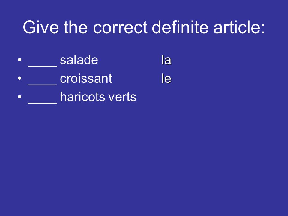 Give the correct definite article: la____ saladela le____ croissantle ____ haricots verts