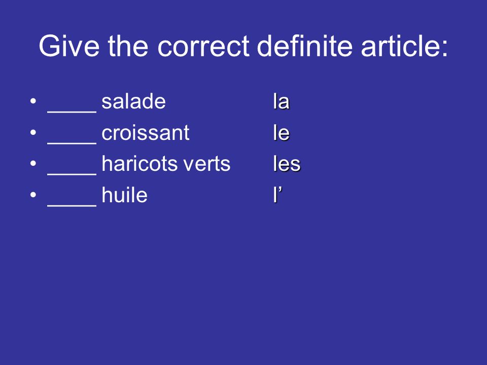 Give the correct definite article: la____ saladela le____ croissantle les____ haricots vertsles l____ huilel