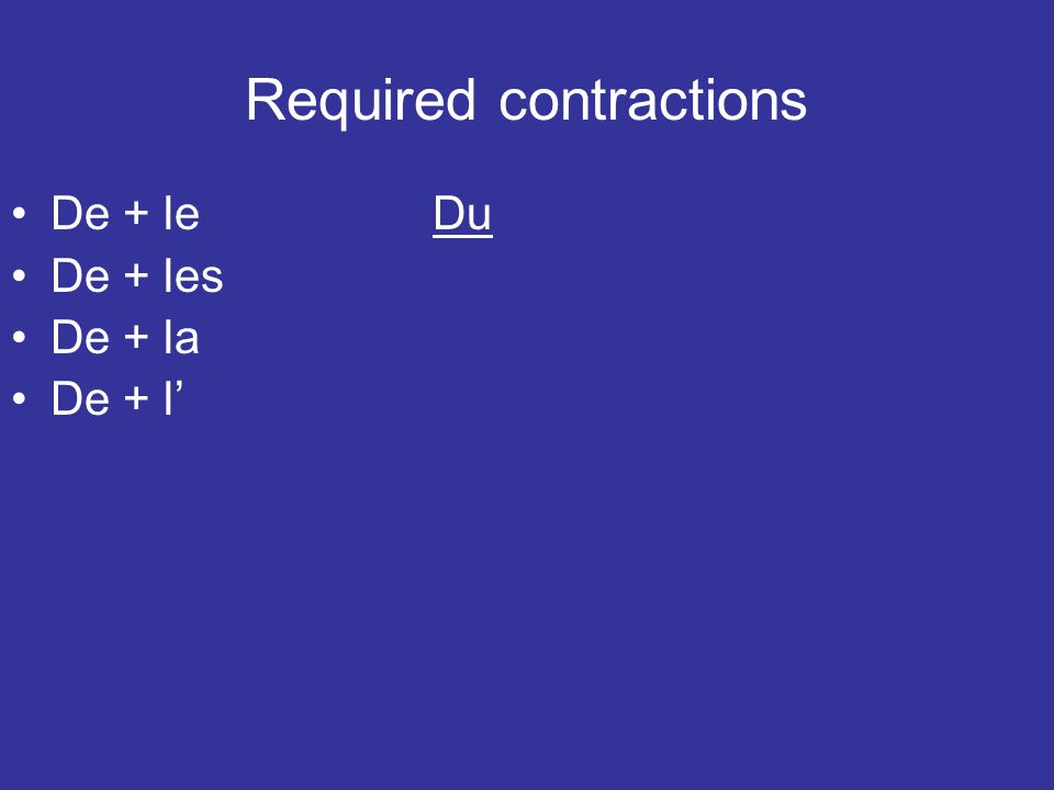 Required contractions De + leDu De + les De + la De + l