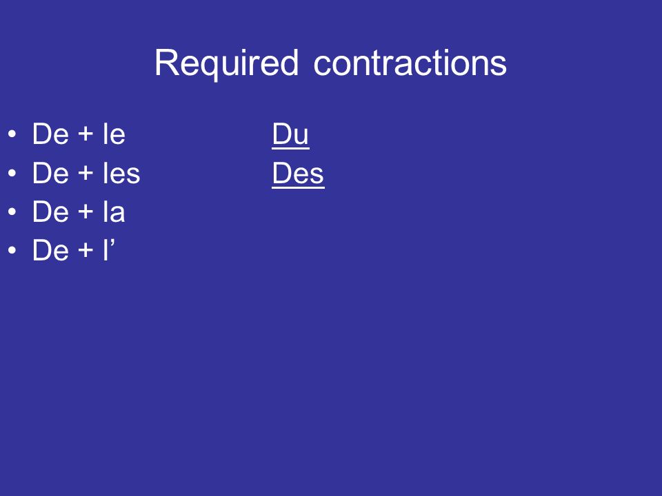 Required contractions De + leDu De + lesDes De + la De + l
