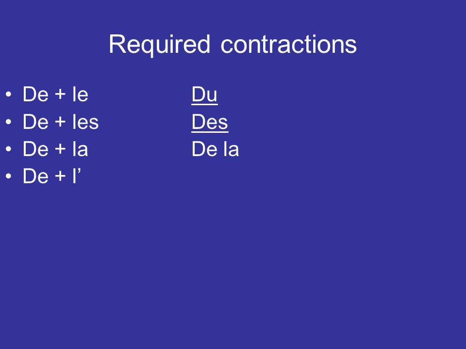 Required contractions De + leDu De + lesDes De + laDe la De + l