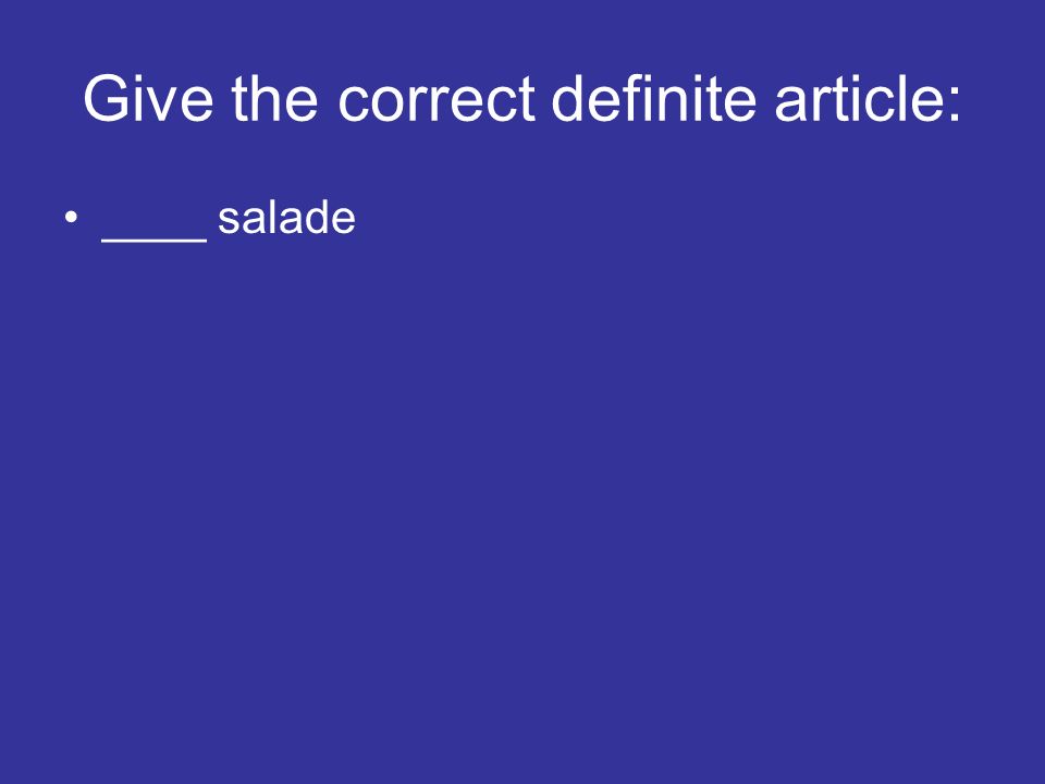 Give the correct definite article: ____ salade