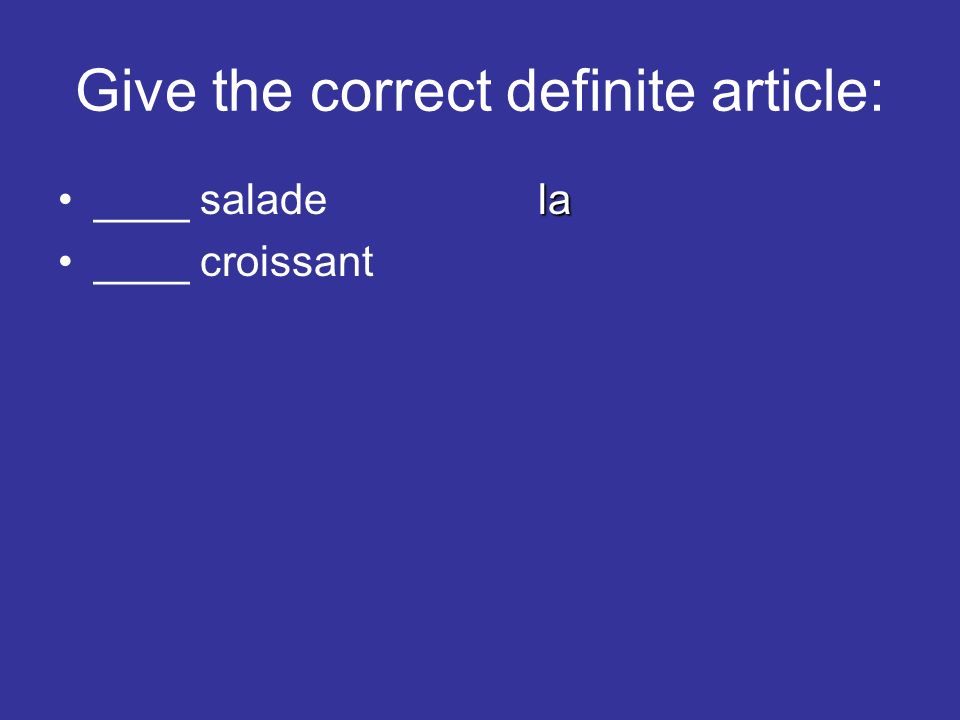 Give the correct definite article: la____ saladela ____ croissant
