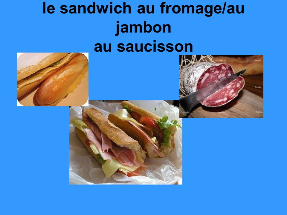 le sandwich au fromage/au jambon au saucisson