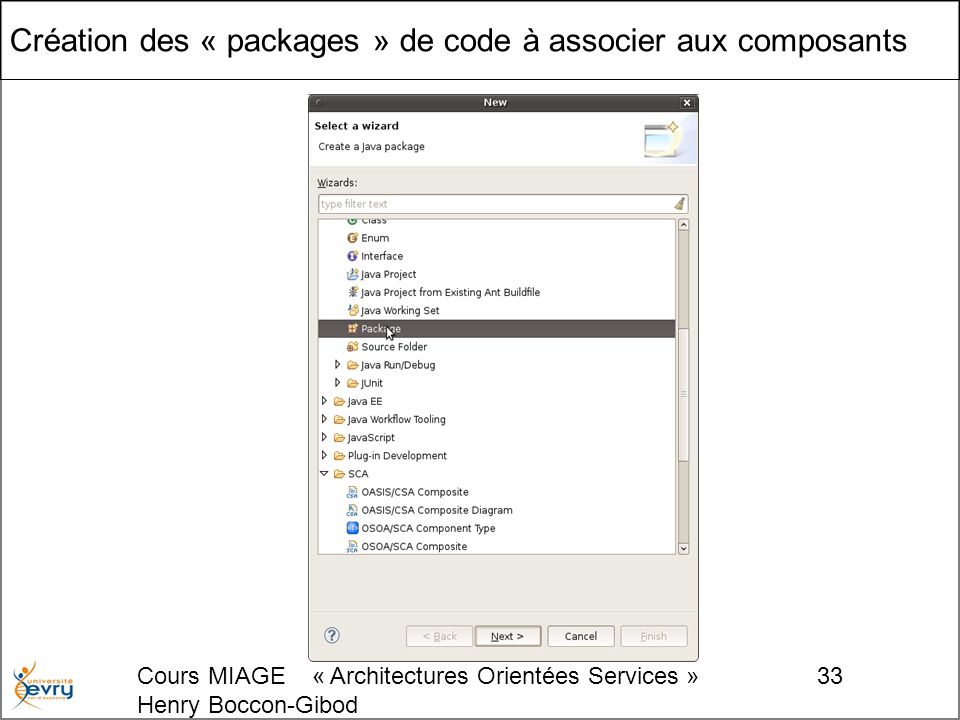Cours MIAGE « Architectures Orientées Services » Henry Boccon-Gibod 33 Création des « packages » de code à associer aux composants