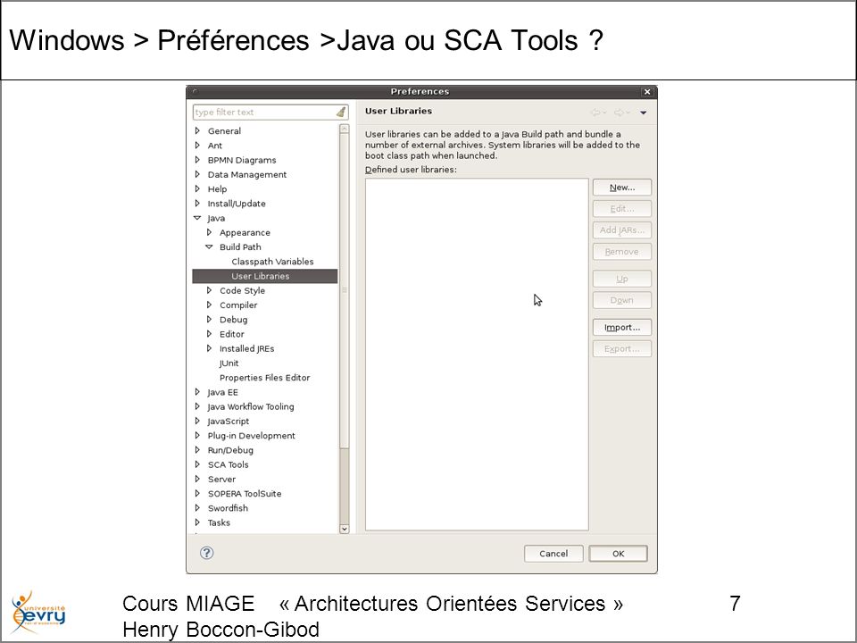 Cours MIAGE « Architectures Orientées Services » Henry Boccon-Gibod 7 Windows > Préférences >Java ou SCA Tools