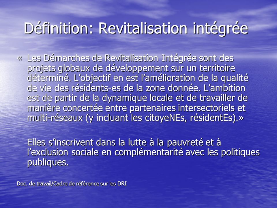 Définition: Revitalisation intégrée «Les Démarches de Revitalisation Intégrée sont des projets globaux de développement sur un territoire déterminé.