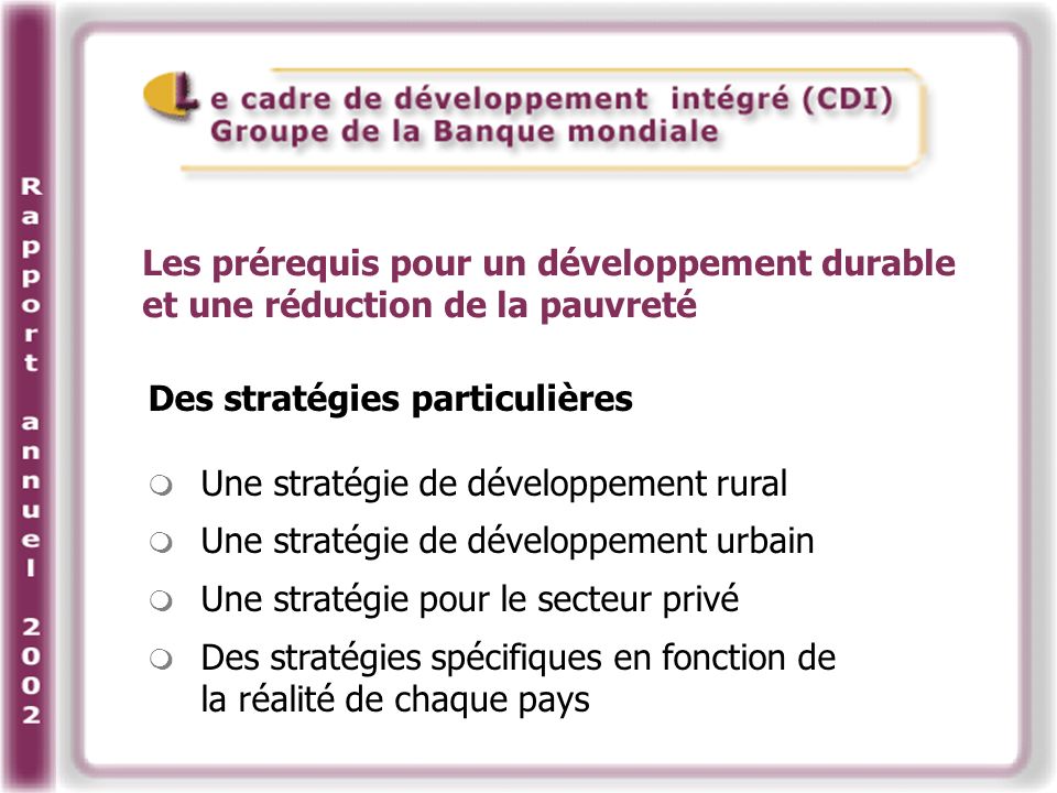 Des stratégies particulières Une stratégie de développement rural Une stratégie de développement urbain Une stratégie pour le secteur privé Des stratégies spécifiques en fonction de la réalité de chaque pays Les prérequis pour un développement durable et une réduction de la pauvreté