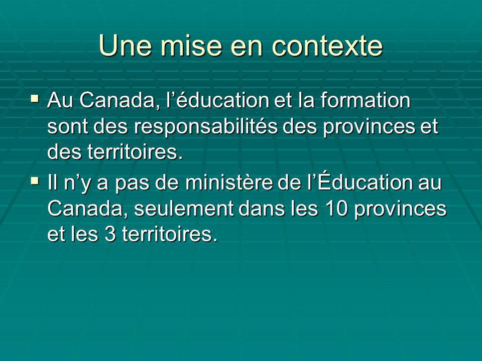 Une mise en contexte Au Canada, léducation et la formation sont des responsabilités des provinces et des territoires.