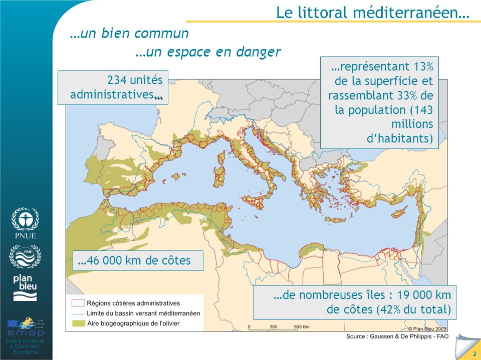 Avec le soutien de la Commission Européenne 2 …un espace en danger …un bien commun Le littoral méditerranéen… …représentant 13% de la superficie et rassemblant 33% de la population (143 millions dhabitants) … 234 unités administratives… …de nombreuses îles : km de côtes (42% du total) … km de côtes