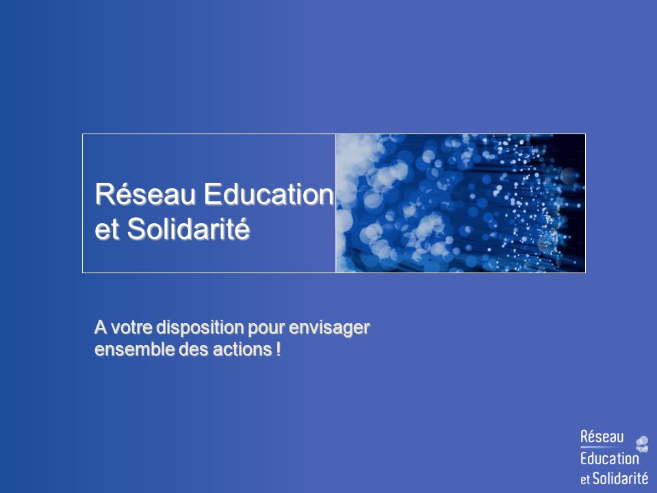 Réseau Education et Solidarité A votre disposition pour envisager ensemble des actions !