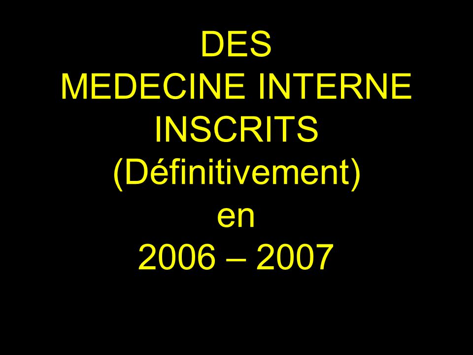 DES MEDECINE INTERNE INSCRITS (Définitivement) en 2006 – 2007