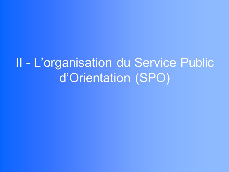 II - Lorganisation du Service Public dOrientation (SPO)