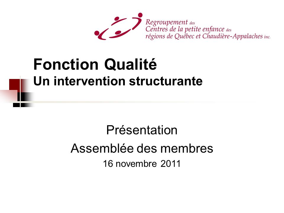 Fonction Qualité Un intervention structurante Présentation Assemblée des membres 16 novembre 2011