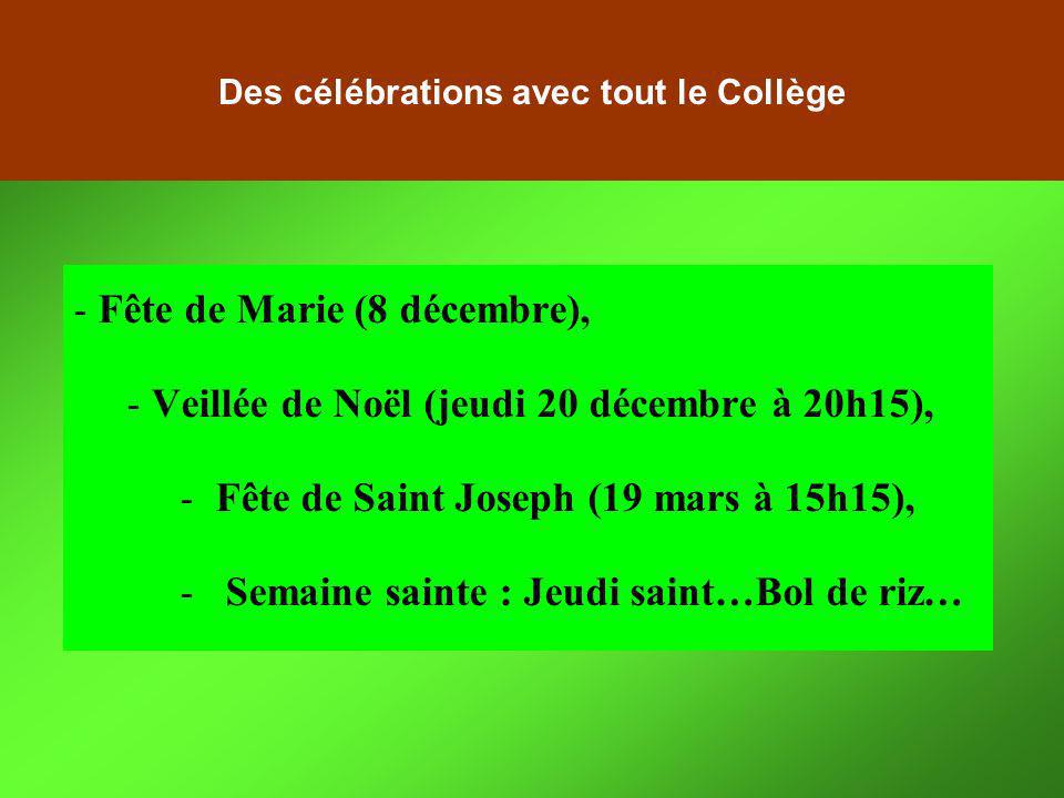 - Fête de Marie (8 décembre), - Veillée de Noël (jeudi 20 décembre à 20h15), - Fête de Saint Joseph (19 mars à 15h15), - Semaine sainte : Jeudi saint…Bol de riz… Des célébrations avec tout le Collège