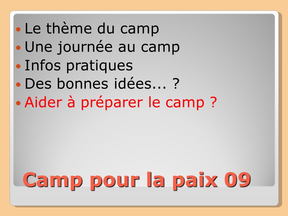 Camp pour la paix 09 Le thème du camp Une journée au camp Infos pratiques Des bonnes idées...