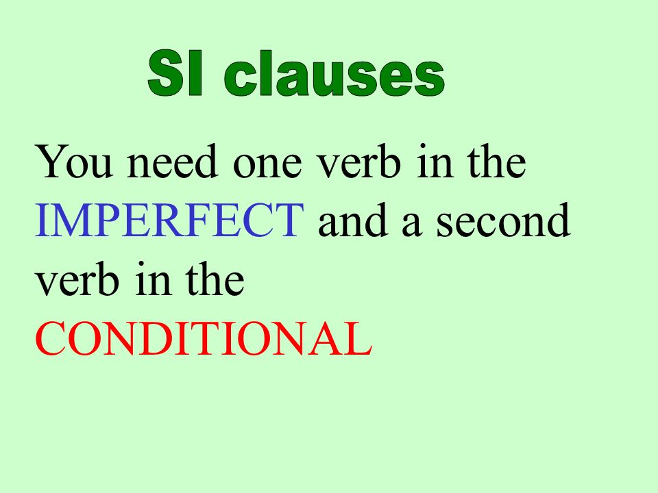 You need one verb in the IMPERFECT and a second verb in the CONDITIONAL