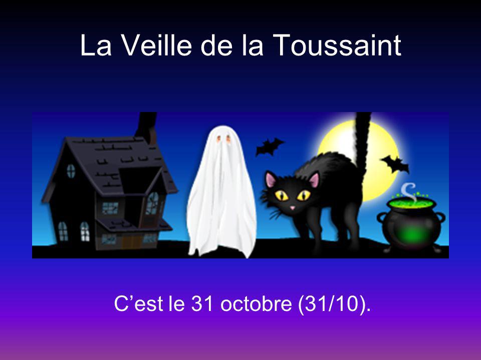 La Veille de la Toussaint Cest le 31 octobre (31/10).