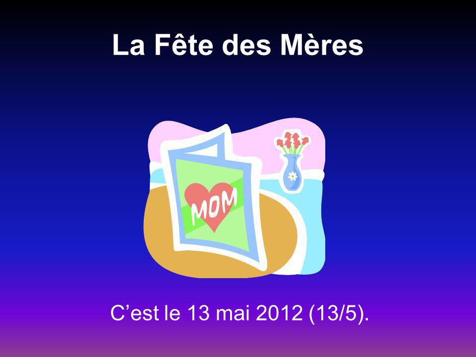 La Fête des Mères Cest le 13 mai 2012 (13/5).