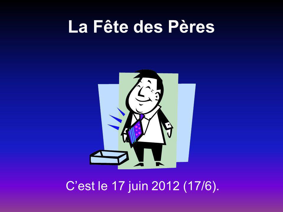 La Fête des Pères Cest le 17 juin 2012 (17/6).