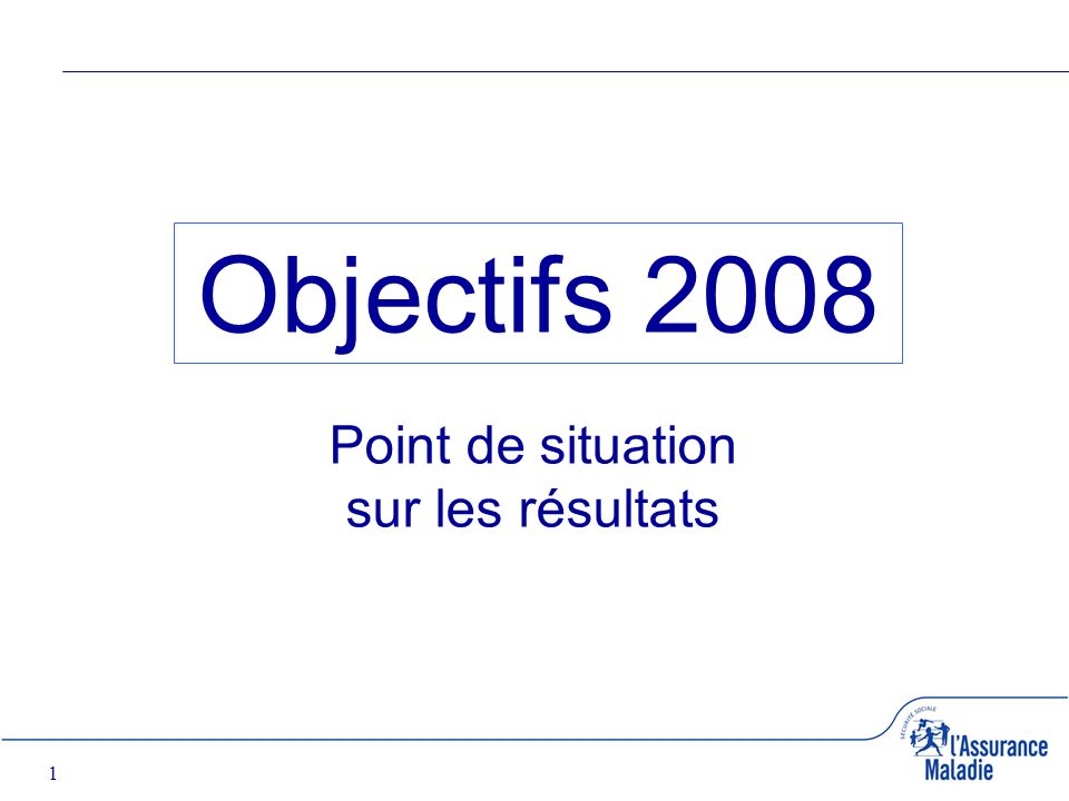 1 Objectifs 2008 Point de situation sur les résultats