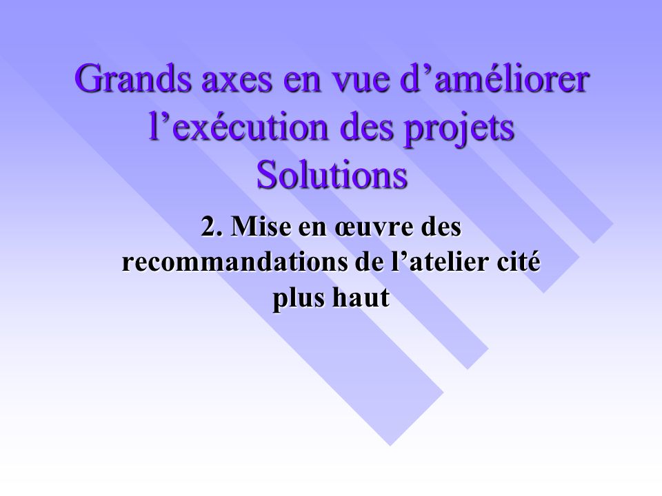 Grands axes en vue daméliorer lexécution des projets Solutions 2.