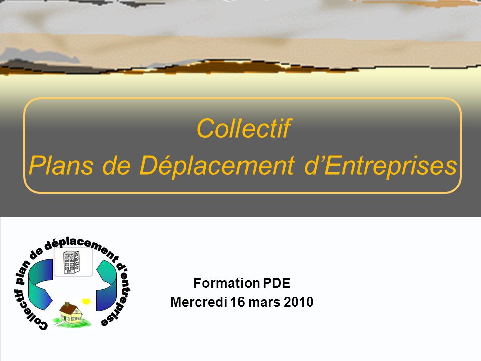 Collectif Plans de Déplacement dEntreprises Formation PDE Mercredi 16 mars 2010