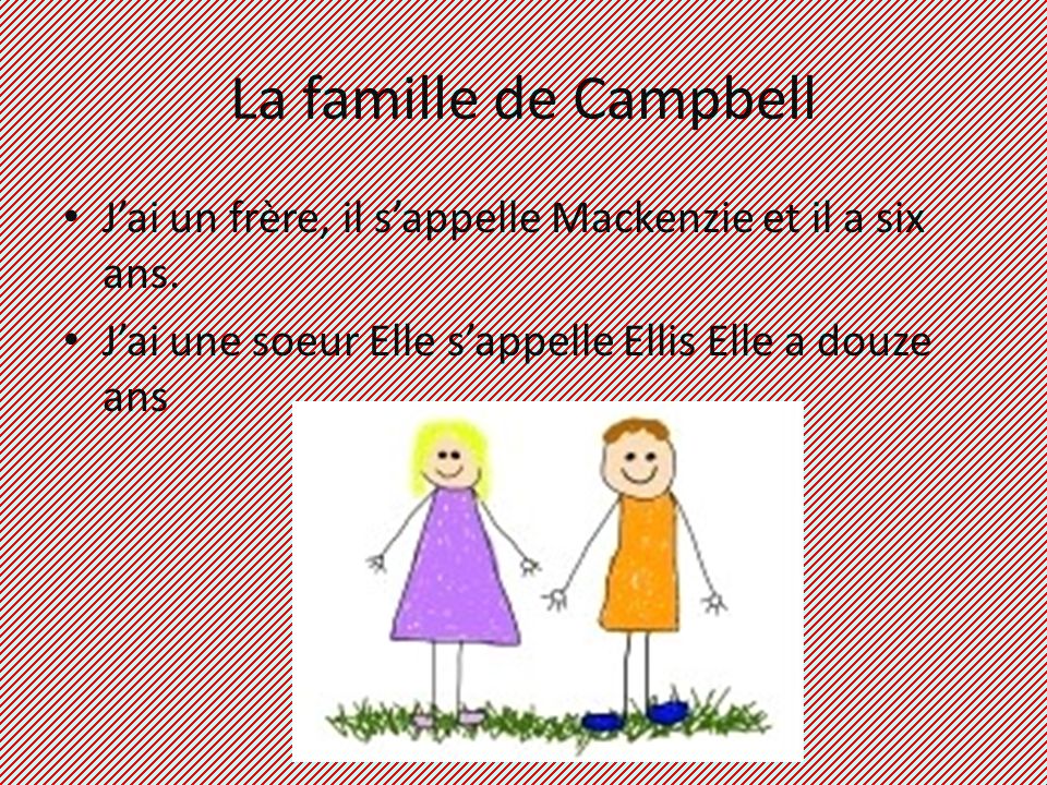 La famille de Campbell Jai un frère, il sappelle Mackenzie et il a six ans.