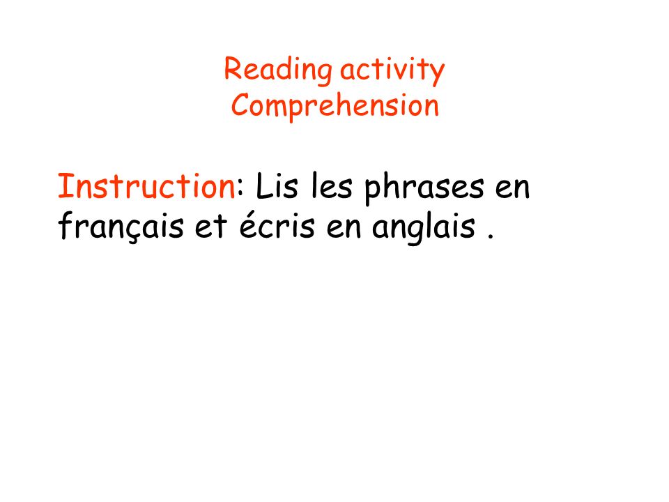 Reading activity Comprehension Instruction: Lis les phrases en français et écris en anglais.