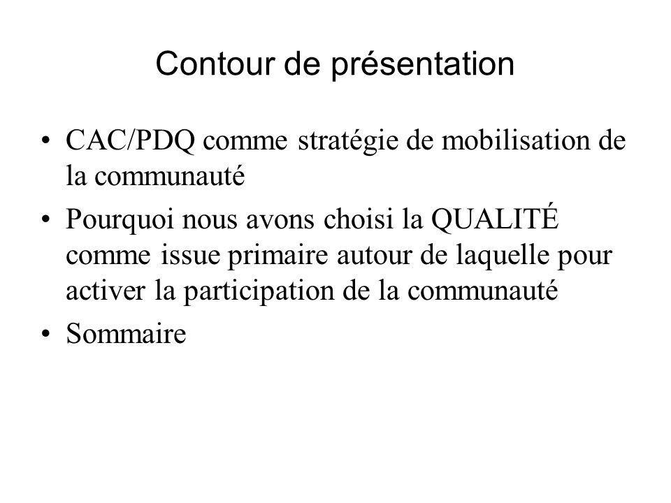 Contour de présentation CAC/PDQ comme stratégie de mobilisation de la communauté Pourquoi nous avons choisi la QUALITÉ comme issue primaire autour de laquelle pour activer la participation de la communauté Sommaire