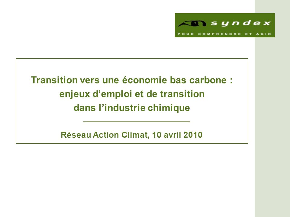 Transition vers une économie bas carbone : enjeux demploi et de transition dans lindustrie chimique Réseau Action Climat, 10 avril 2010
