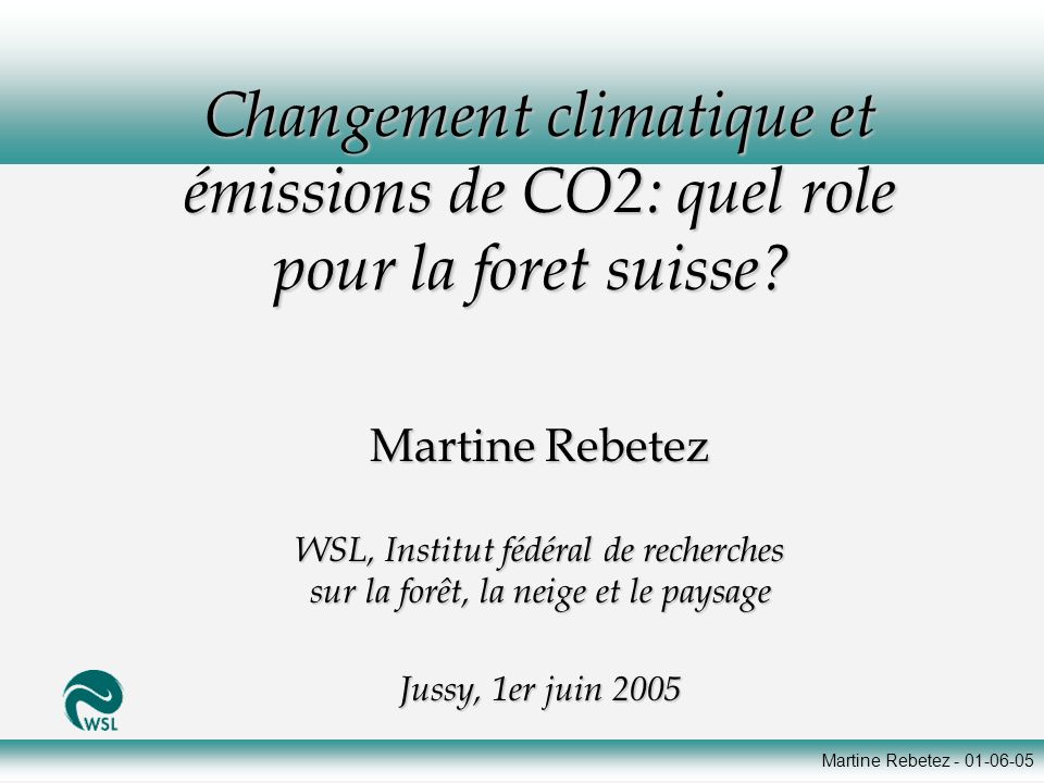 Martine Rebetez Changement climatique et émissions de CO2: quel role pour la foret suisse.