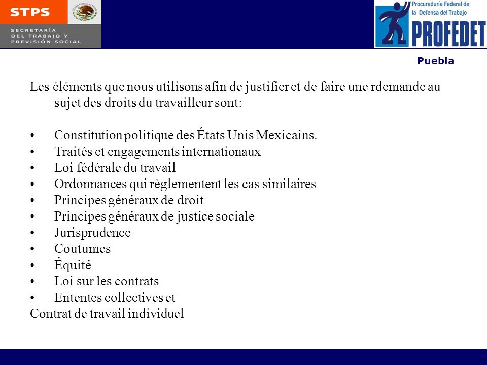 Puebla Les éléments que nous utilisons afin de justifier et de faire une rdemande au sujet des droits du travailleur sont: Constitution politique des États Unis Mexicains.