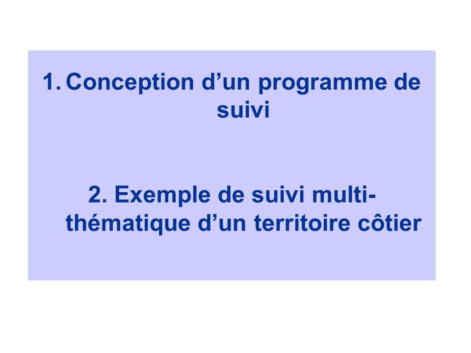1.Conception dun programme de suivi 2. Exemple de suivi multi- thématique dun territoire côtier