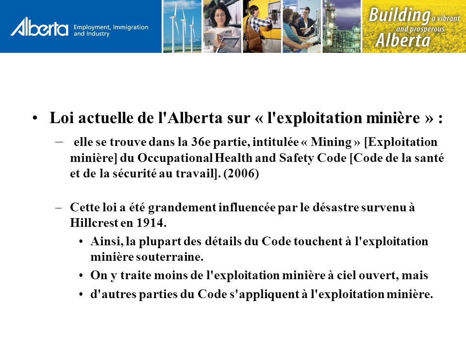 Loi actuelle de l Alberta sur « l exploitation minière » : – elle se trouve dans la 36e partie, intitulée « Mining » [Exploitation minière] du Occupational Health and Safety Code [Code de la santé et de la sécurité au travail].