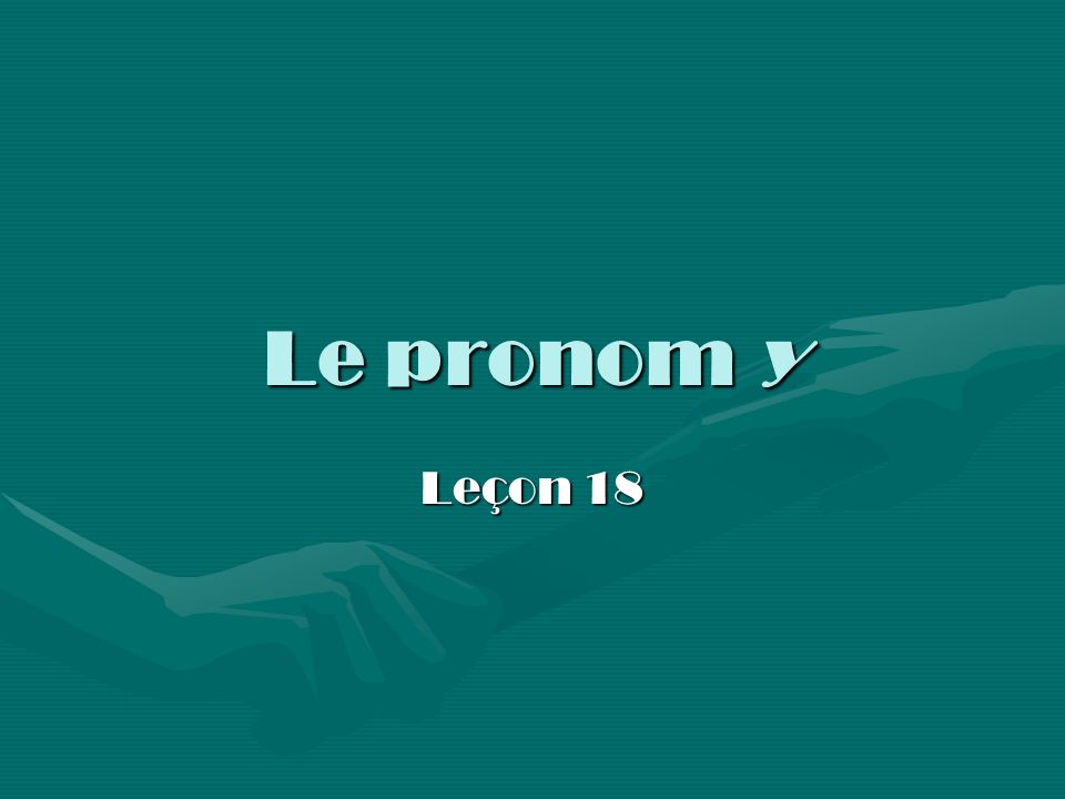 Le pronom y Leçon 18