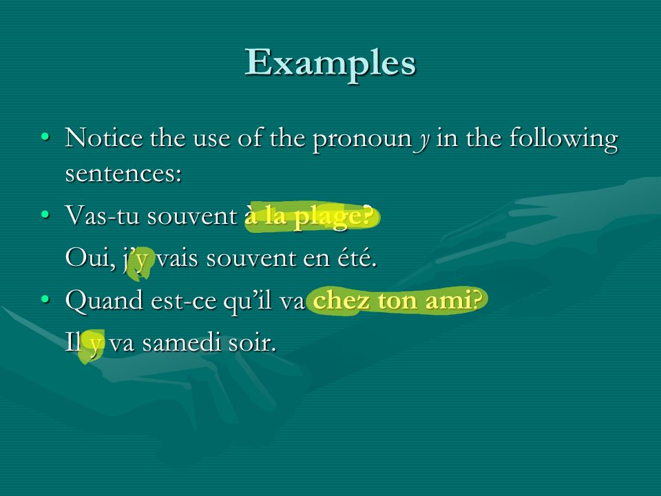 Examples Notice the use of the pronoun y in the following sentences:Notice the use of the pronoun y in the following sentences: Vas-tu souvent à la plage Vas-tu souvent à la plage.