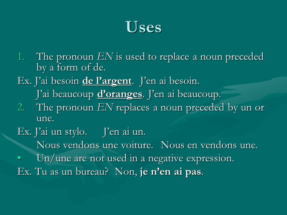 Uses 1.The pronoun EN is used to replace a noun preceded by a form of de.