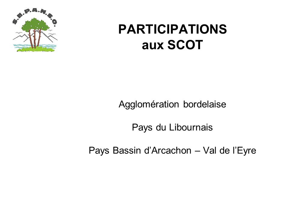 PARTICIPATIONS aux SCOT Agglomération bordelaise Pays du Libournais Pays Bassin dArcachon – Val de lEyre