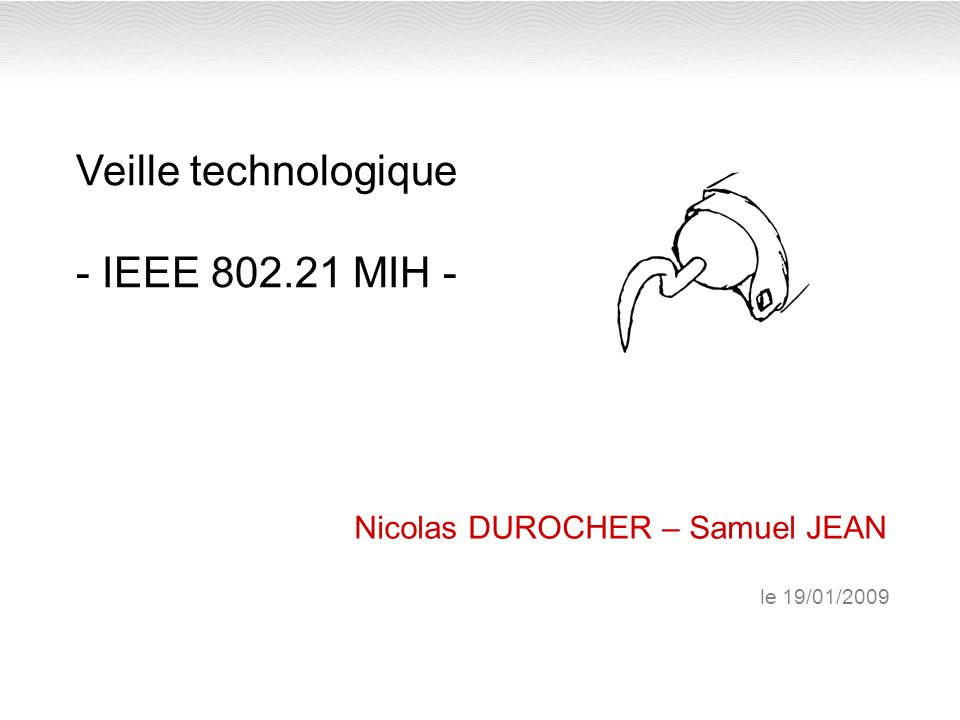 Veille technologique - IEEE MIH - Nicolas DUROCHER – Samuel JEAN le 19/01/2009