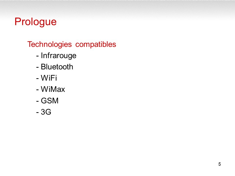 5 Prologue Technologies compatibles - Infrarouge - Bluetooth - WiFi - WiMax - GSM - 3G
