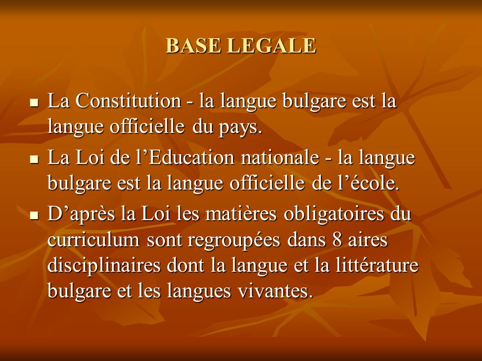 BASE LEGALE La Constitution - la langue bulgare est la langue officielle du pays.