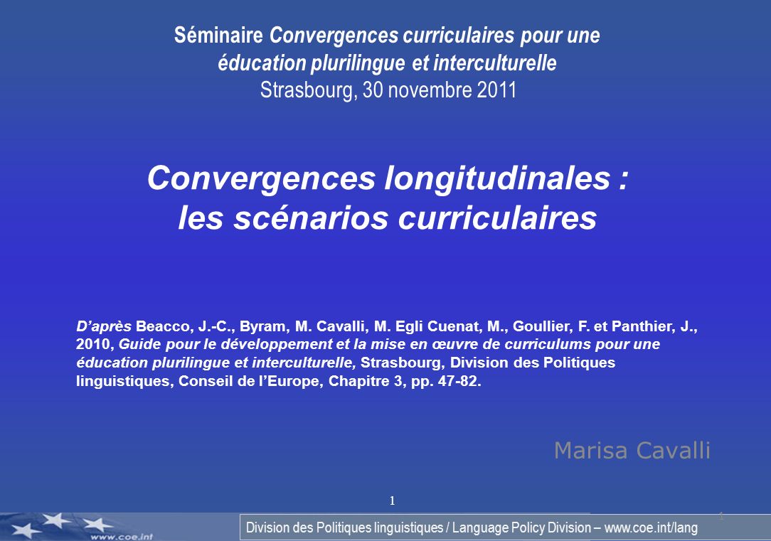 Division des Politiques linguistiques / Language Policy Division –   1 Marisa Cavalli 1 Convergences longitudinales : les scénarios curriculaires Daprès Beacco, J.-C., Byram, M.