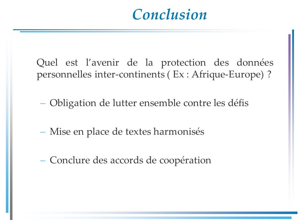 Conclusion Quel est lavenir de la protection des données personnelles inter-continents ( Ex : Afrique-Europe) .